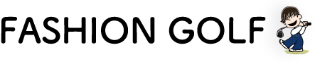 FASHION GOLF｜最新ゴルフファッションメディア